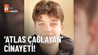 Atlas'ın katiline 21 yıl ceza istemi - atv Haber 14 Nisan 2026