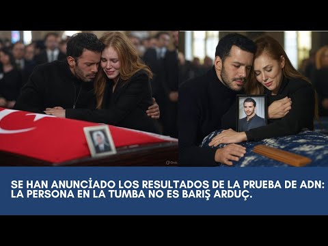 Se han anunciado los resultados de la prueba de ADN: la persona en la tumba no es Barış Arduç.