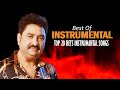 Best Of Kumar Sanu - Top 20 Bets Instrumental Songs ,Soft Melody Music