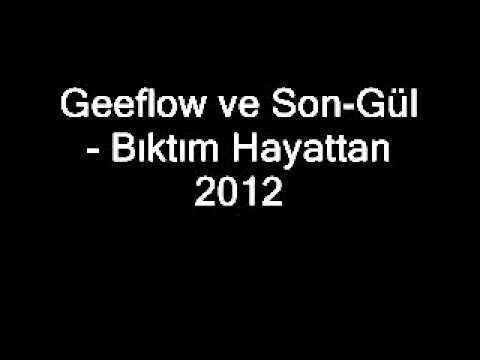 Geeflow ve Son-Gül - Bıktım Hayattan 2012