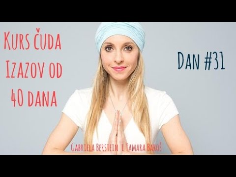 Kurs čuda - izazov od 40 dana, dan #31 - Tamara Baroš