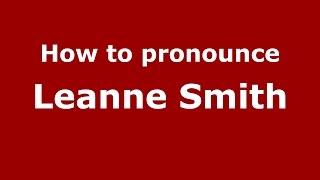 How to pronounce Leanne Smith