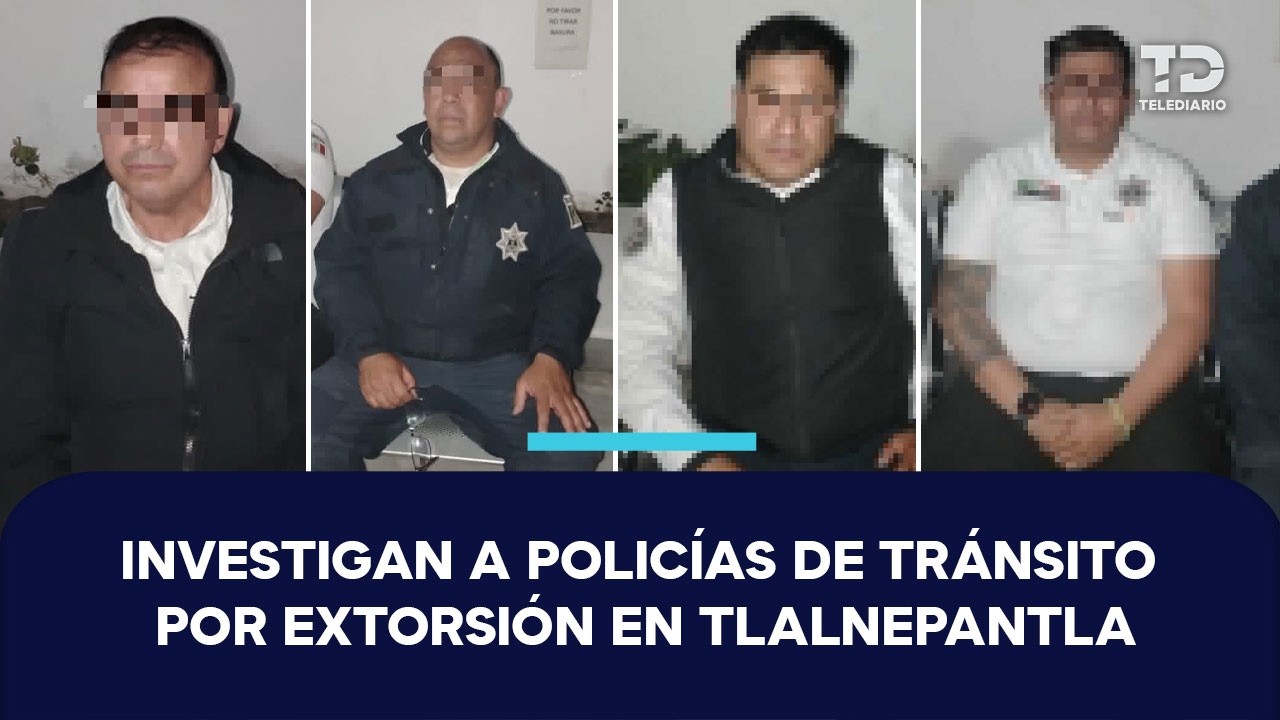 Detienen a cuatro policías de Tlalnepantla por presunta extorsión a automovilistas