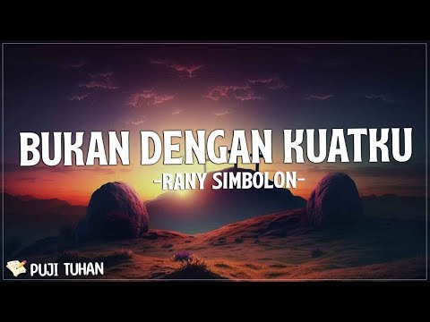 Bukan Dengan Kuatku - Rany Simbolon (Lirik) Lagu Rohani Kristen Terbaru 2023