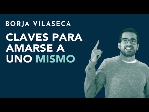 Keys to loving yourself and improving self-esteem | Borja Vilaseca