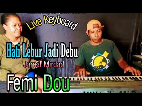 Hati Lebur Jadi Debu ( Jamal Mirdad) Live Keyboard Femi Dou