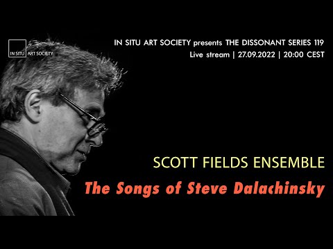 Live stream: Scott Fields Ensemble »The Songs of Steve Dalachinsky« – Bonn, 27.09.2022