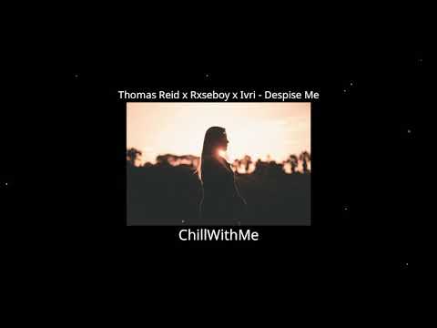 Thomas Reid x Rxseboy x Ivri - Despise Me