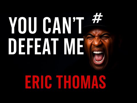 YOU CAN’T DEFEAT ME  | Eric Thomas Powerful Motivational Speech 