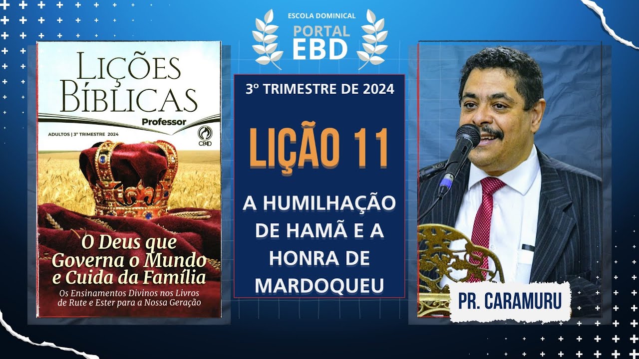 Lição 11 - A humilhação de Hamã e a honra de Mardoqueu - Pré-aula - 3º Trimestre de 2024 - CPAD