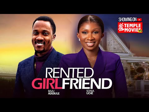 RENTED GIRLFRIEND -  SONIA UCHE, BAAJ ADEBULE - 2025 EXCLUSIVE NOLLYWOOD MOVIE