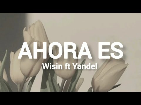 Wisin ft Yandel - Ahora Es (Letra) ♥️