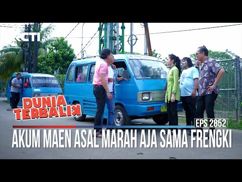 Akum Maen Asal Marah Aja Sama Frengki - Dunia Terbalik