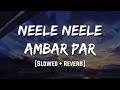 Neele Neele Ambar Par Slowed Reverb #trending #song #slowedandreverb