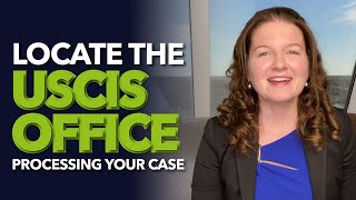Locate the USCIS Office Processing Your Case