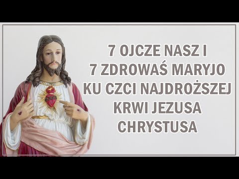 7 Ojcze Nasz i 7 Zdrowaś Maryjo ku czci Najdroższej Krwi Pana Jezusa | Moc modlitwy