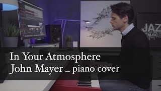 In Your Atmosphere (Wherever I go) _ John Mayer _ Piano Cover