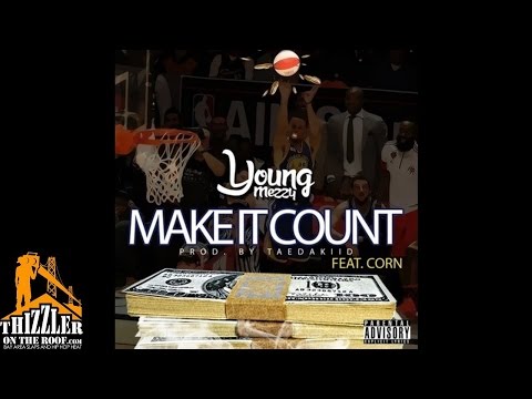 Young Mezzy ft. Corn - Make It Count [Prod. TaeDaKiid] [Thizzler.com]