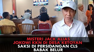 MISTERI JACK ALIAS JOKOWI KKN DI DESA KETOYAN. SAKSI DI PERSIDANGAN CLS BABAK BELUR
