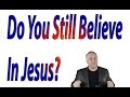 Do You Still Believe In Jesus? with Larry Jack ...