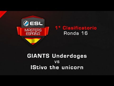 GIANTS Under. vs IStivo the unicorn - Octavos - ESL Masters Barcelona Clasificatorio #1 - Español
