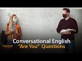 Conversational English Easy Questions That Start With Are You