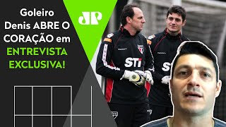 Exclusivo: ‘Não tem como substituir o Rogério Ceni no São Paulo’, diz Denis