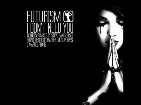 Futurism - I Don't Need You (Raymond Mather Remix)