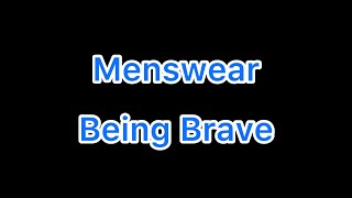 Menswear - Being Brave