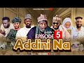 ADDINI NA - SEASON 1 EPISODE 5 | Hausa Series | Arewa Series | Labarina | Hausa Film | Kannywood
