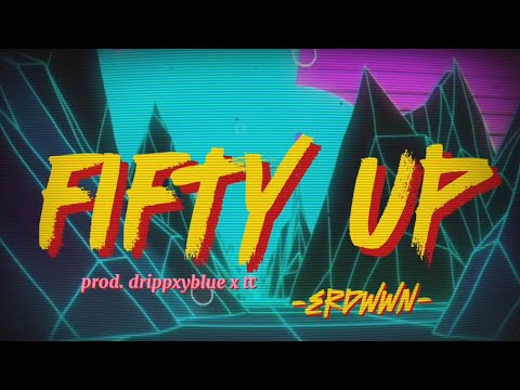 erdwwn - FIFTY UP (lyric video) prod.drippyblue x tc