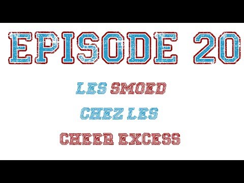 Episode 20 : Les SMOED chez les Cheer Excess