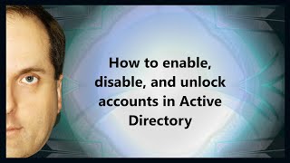 How to enable, disable, and unlock accounts in Active Directory