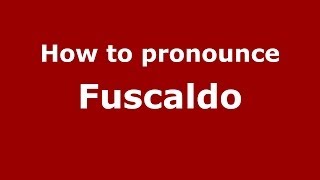 How to pronounce Fuscaldo