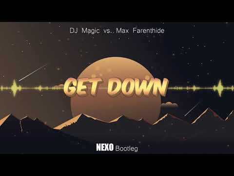 DJ Magic vs. Max Farenthide - Get Down(Nexo Bootleg)