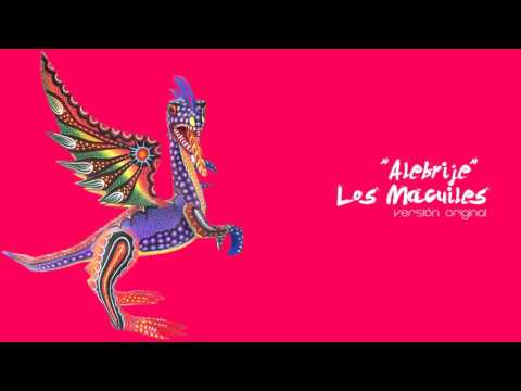 Alebrije Te lo dije    Los Macuiles, Version Original HD