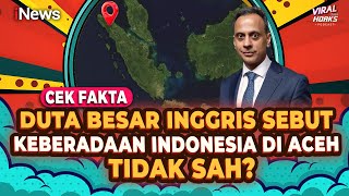 Download lagu Duta Besar Inggris Sebut Keberadaan Indonesia di Aceh Tidak Sah? Cek Fakta | Viral tapi Hoaks mp3