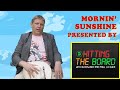 Mornin' Sunshine Presented By: Hitting the Board