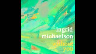 Ingrid Michaelson - Without You