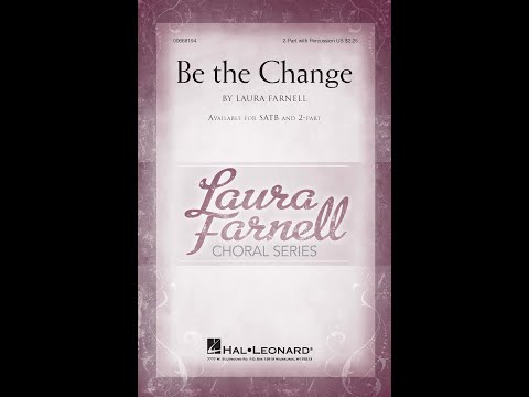 Be the Change (2-Part Choir) - by Laura Farnell
