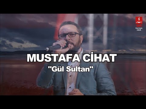 MUSTAFA CİHAT  "GÜL SULTAN"