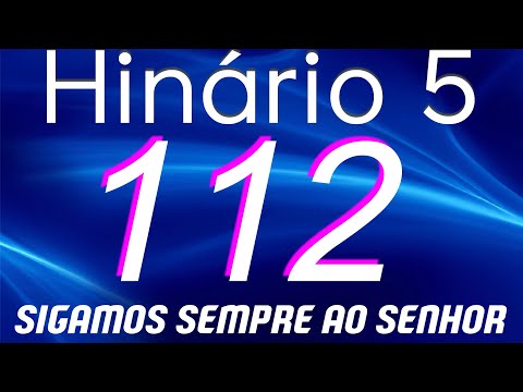 HINO 112 CCB - Sigamos Sempre ao Senhor - HINÁRIO 5 COM LETRAS