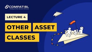 Mathematical Finance: Asset Classes - What Are Asset Classes? - Lecture 4 – A. Sokol - CompatibL