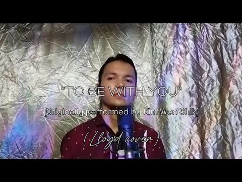 To be with you - Kim Won Shik (cover) | Lloyd