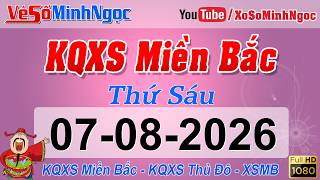 Xổ Số Miền Bắc ngày 07/08/2026 - KQXS Hải Phòng - XS MinhNgoc Miền Bắc, XSMB Minh Ngọc