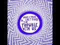 Marcus Marr & Chet Faker - The Trouble With Us ...