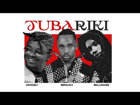 Ibraah Feat. Billnass & Whozu - Tubariki (Lyrics Audio)