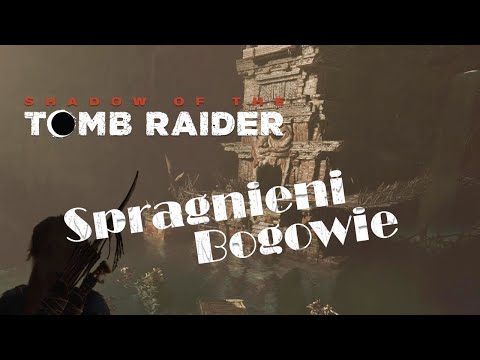 Shadow Of The Tomb Raider [PC] odc.31 Grobowiec Spragnieni Bogowie