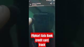 Flipkart Axis Bank credit card  Delivery status track | credit card status tracking