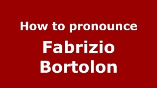 How to pronounce Fabrizio Bortolon